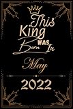 this king was born in may 2022: birthday gift for boys, husband, brother, men and son born in may 2022 (boys birthday gifts) large 6x9 - journal 110 pages