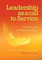 Leadership as a Call to Service: The Life and Works of Hildegard of Bingen 1925138879 Book Cover