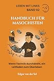 Handbuch für Masochisten: Wenn Technik durchdreht, ein Leitfaden zum Überleben (LEBEN MIT LINKS 2)