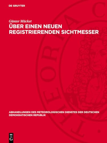 Über einen neuen registrierenden Sichtmesser (Abhandlungen des meteorologischen Dienstes der Deutschen Demokratischen Republik, 39, Band 39)
