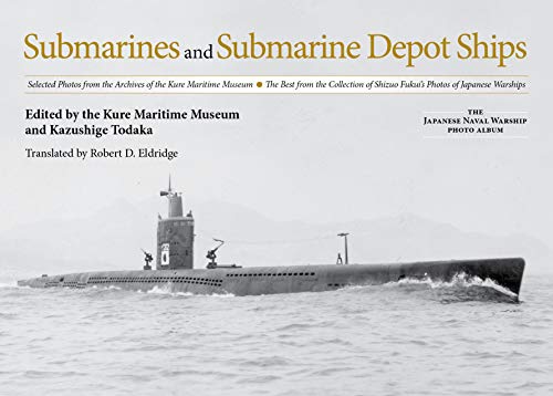 Télécharger Submarines and Submarine Depot Ships: Selected Photos from the Archives of the Kure Maritime Museum livre En ligne