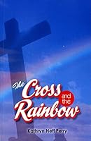 The Cross and the Rainbow 1604165421 Book Cover
