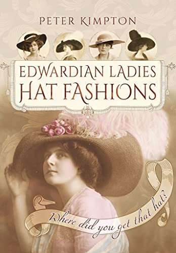 Edwardian Ladies' Hat Fashions: Where Did You Get That Hat? (Images of the Past)