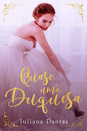 Amazon Com Quase Uma Duquesa Henry Sophia Livro 2 Portuguese Edition Ebook Dantas Juliana Kindle Store