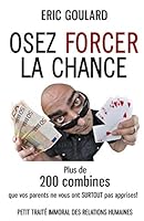 Osez forcer la chance: Plus de 200 combines que vos parents ne vous ont SURTOUT pas apprises 1502435896 Book Cover