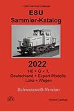  Sammler-Katalog ESU 2022 Schwarzweiß-Version: H0 + G + 1, Deutschland + Export-Modelle, Loks + Wagen