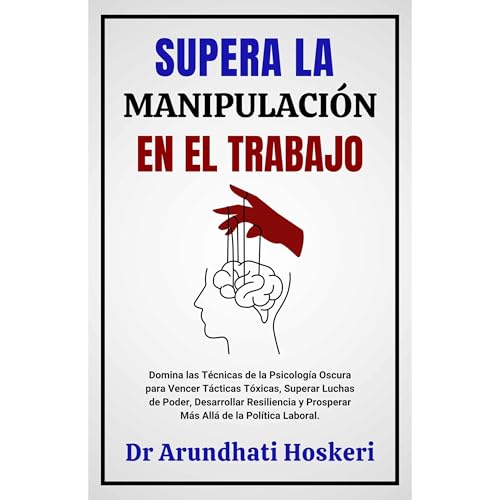 SUPERA LA MANIPULACIÓN EN EL TRABAJO Audiolibro Por Dr Arundhati Hoskeri arte de portada