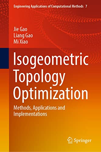Isogeometric Topology Optimization: Methods, Applications and Implementations: 7 (Engineering Applications of Computational Methods, 7) view 2