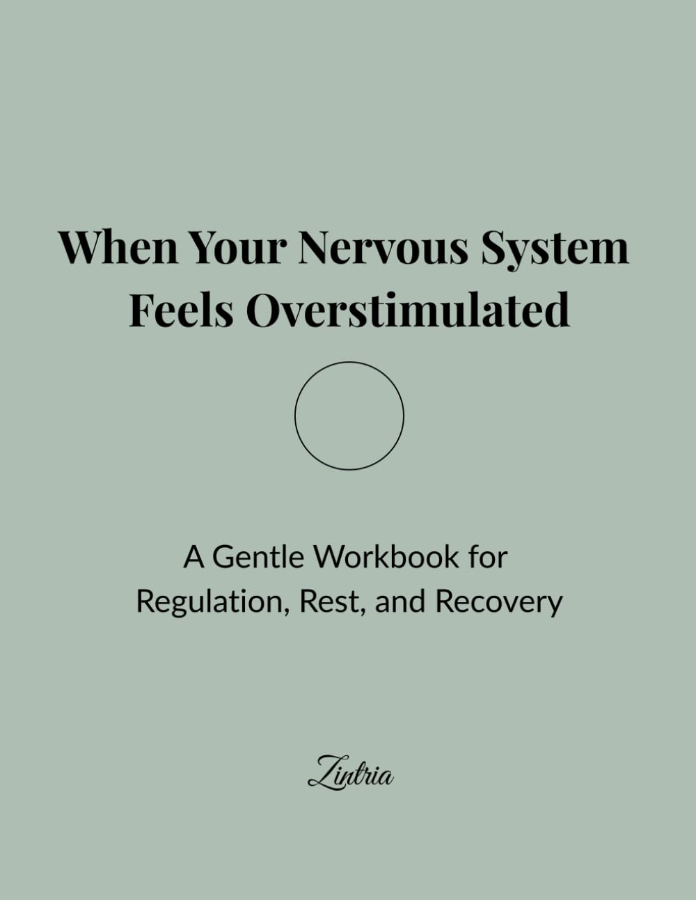 When Your Nervous System Feels Overstimulated: A Gentle Workbook for Regulation, Rest, and Recovery