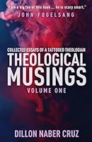 Theological Musings: Collected Essays of a Tattooed Theologian, Vol. 1 1957007710 Book Cover