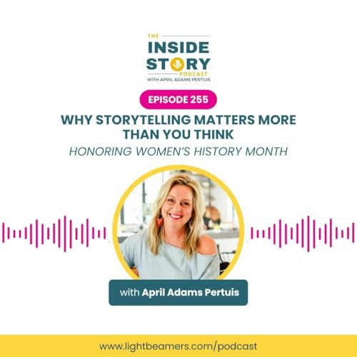 Ep255 &ndash; Why Storytelling Matters More Than You Think (Honoring Women&rsquo;s History Month)