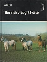 The Irish Draught Horse 0851315046 Book Cover