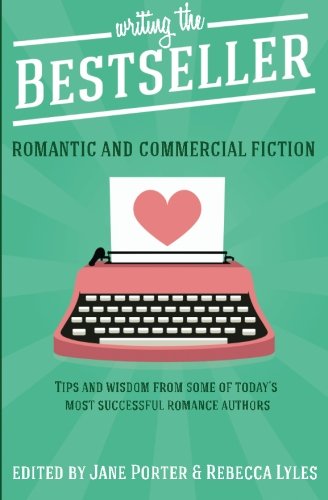 Writing The Bestseller: Romantic and Commercial Fiction (Romance Writing Masterclass)