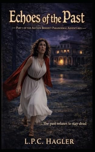 Echoes of the Past: Part 1 of the Allyson Bennett Paranormal Adventures