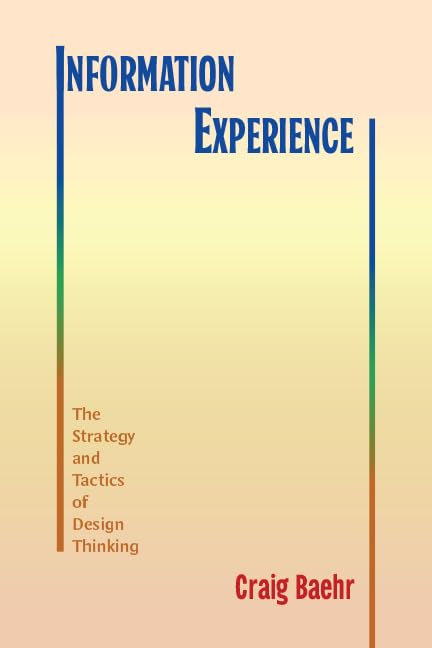 Information Experience: The Strategy and Tactics of Design Thinking (SUNY series, Studies in Technical Communication)      Kindle Edition