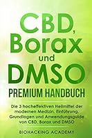CBD, Borax und DMSO Premium Handbuch : Die 3 Hocheffektiven Heilmittel der Modernen Medizin. Einf?hrung, Grundlagen und Anwendungsguide Von CBD, Borax und DMSO 1074128346 Book Cover