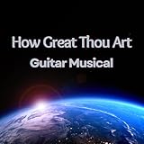  How Great Thou Art Guitar Musical