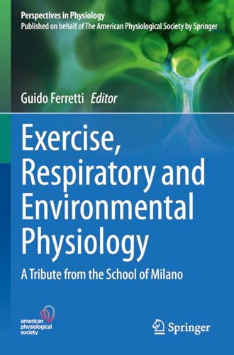 Exercise, Respiratory And Environmental Physiology: A Tribute From The School Of Milano (Perspectives In Physiology)