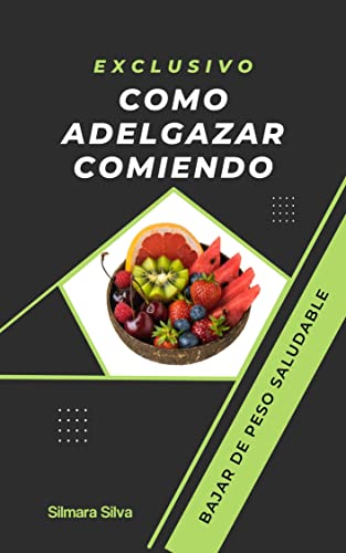 Como Adelgazar Comiendo: Bajar de peso saludable (Spanish Edition)
