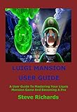 nintendo 3ds luigi's mansion 2 walkthrough  LUIGI’S MANSION USER GUIDE: A User Guide To Mastering Your Luigi’s Mansion Game And Becoming A Pro (English Edition)