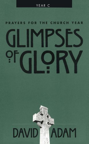 Glimpses of Glory: Prayers for the Church Year C Glimpses of Glory: Prayers for the Church Year C