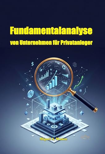 Fundamentalanalyse von Unternehmen für Privatanleger. (Enzyklopädie für Privatanleger 17)