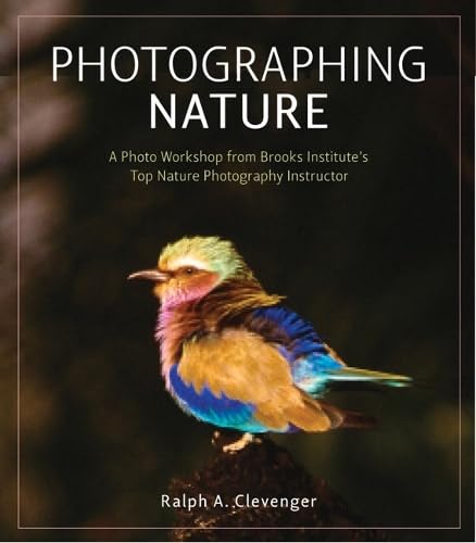 Buy Photographing Nature: A photo workshop from Brooks Institute's top nature photography instructor — BookShops.in
