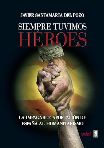 Siempre tuvimos héroes. La impagable aportación de España al humanitarismo (Clío crónicas de la historia)