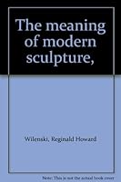 The meaning of modern sculpture, B0007E4ZMI Book Cover