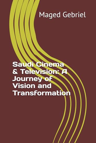 Saudi Cinema & Television: A Journey of Vision and Transformation