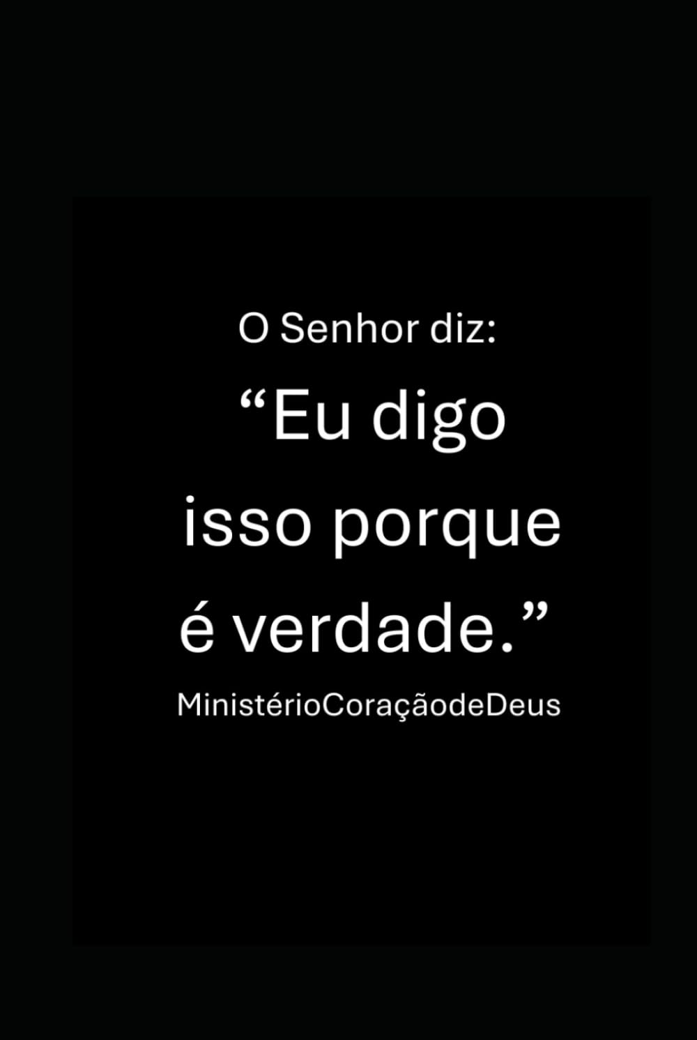 O Senhor diz: “Eu digo isso porque é verdade.”