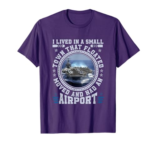 I Lived In A Small Town That Floated U.S Aircraft Carrier T-Shirt
