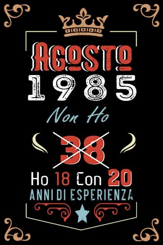 Non ho 38 ho 18 con 20 anni di esperienza: Taccuino| Agosto 38 Regalo di compleanno per uomini donne ragazze ragazzi Compleanno 1985 Personalizzato
