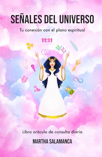 Señales del universo: Tu conexión con el plano espiritual. Libro oráculo de consulta diaria Señales del universo: Tu conexión con el plano espiritual. Libro oráculo de consulta diaria