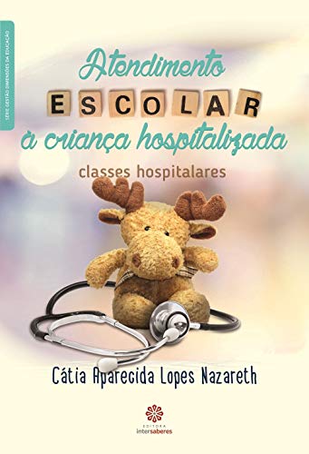 Atendimento escolar à criança hospitalizada:: classes hospitalares - Nazareth, Cátia Aparecida Lopes