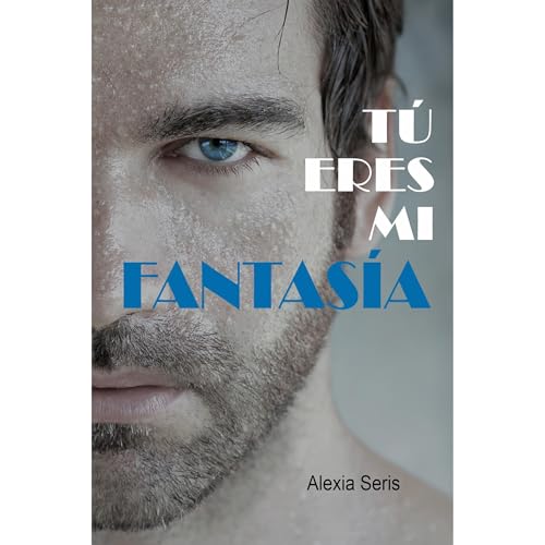 T&uacute; eres mi fantas&iacute;a Audiolibro Por Alexia Seris arte de portada