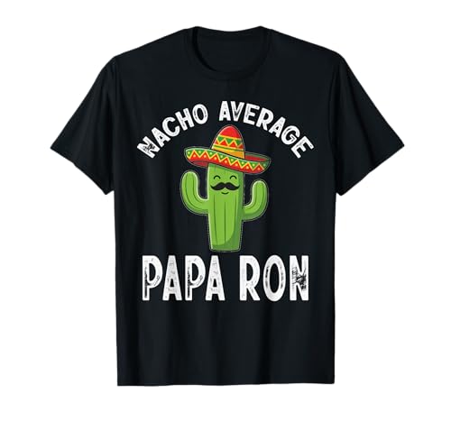 Nacho Promedio Papa Ron Divertido Abuelo Mexicano Camiseta