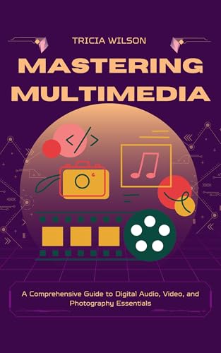 Mastering Multimedia: A Comprehensive Guide to Digital Audio, Video, and