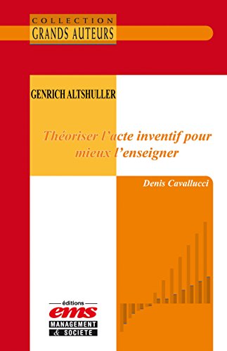 Télécharger Genrich Altshuller - Théoriser l'acte inventif pour mieux l'enseigner PDF