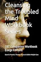 Cleansing the Troubled MInd Workbook Series: CBT Companion Workbook (Large Edition) B0F63GX3QF Book Cover