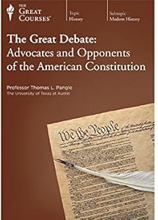 The Great Courses: The Great Debate: Advocates and Opponents of the American Constitution