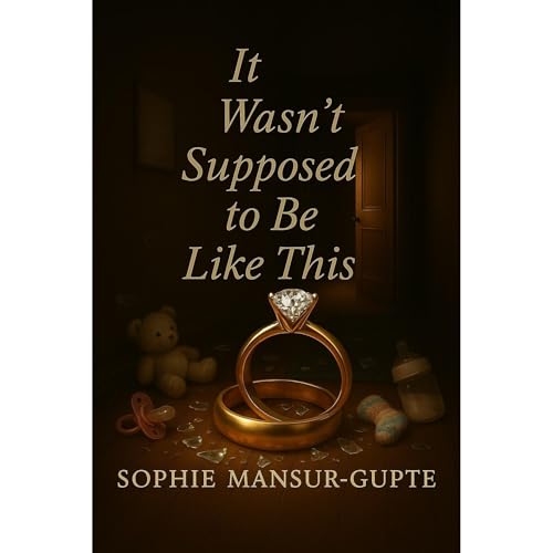 It Wasn't Supposed to be Like This by Sophie Mansur-Gupte episode artwork