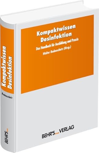 Kompaktwissen Desinfektion: Nachschlagewerk; Neuauflage des Standardwerks 