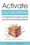 Activate Your Hair Follicles: A comprehensive guide to solving your hair loss and scalp problems