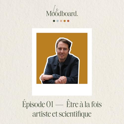 &Eacute;P 01 &mdash; &Ecirc;tre &agrave; la fois artiste et scientifique - Avec Fabien L&eacute;austic