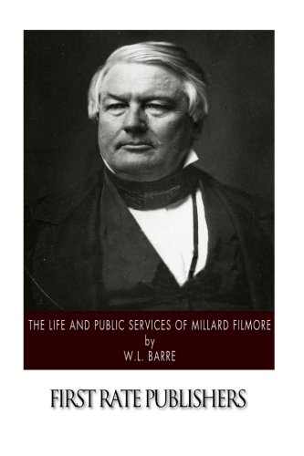The Life and Public Services of Millard Fillmore