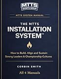 The Complete MTTS Leadership & Culture Development System: The Complete System for Installing Leadership, Aligning Staff, and Building a Sustainable ... (THE MTTS LEADERSHIP & CULTURE SYSTEM&cent;)
