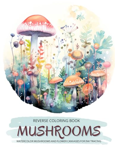 Mushrooms and Flowers, a Reverse Coloring Book for Teens and Adults: Ink Tracing Creative Adventure with Nature-Inspired Watercolor Canvases, Ideal ... Books Set for Teen, Adults and Seniors) image 2