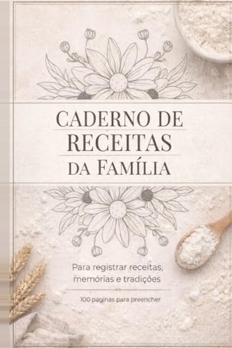 Caderno de Receitas da Família: Para registrar receitas, memórias e tradições