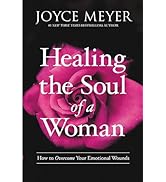 Healing the Soul of a Woman: How to Overcome Your Emotional Wounds